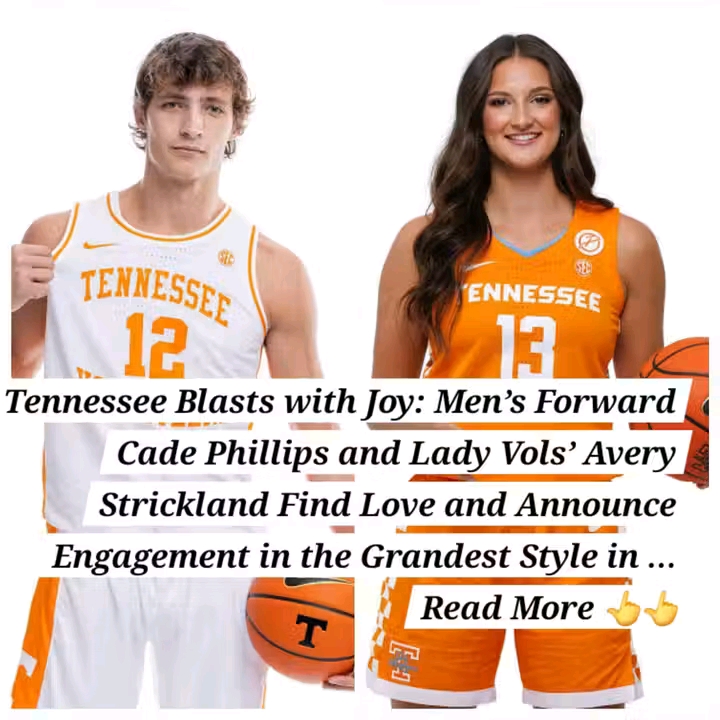Tennessee Blasts with Joy: Men’s Forward Cade Phillips and Lady Vols’ Avery Strickland Find Love and Announce Engagement in the Grandest Style in Tennessee Vols History…
