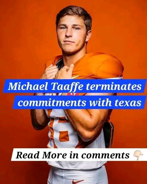 Contract Revoked: Michael Taaffe Terminates Commitments with Texas Longhorns Football Just Now…